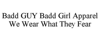 BADD GUY BADD GIRL APPAREL WE WEAR WHAT THEY FEAR