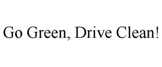 GO GREEN, DRIVE CLEAN!