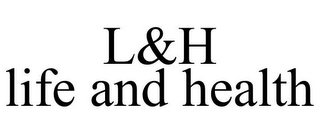 L&H LIFE AND HEALTH