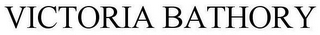 VICTORIA BATHORY