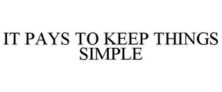 IT PAYS TO KEEP THINGS SIMPLE