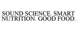 SOUND SCIENCE. SMART NUTRITION. GOOD FOOD.