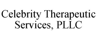 CELEBRITY THERAPEUTIC SERVICES, PLLC