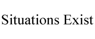 SITUATIONS EXIST