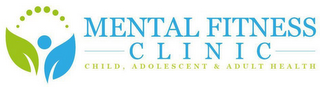 MENTAL FITNESS CLINIC CHILD, ADOLESCENT & ADULT HEALTH