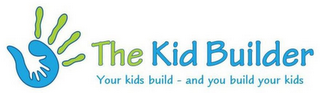 THE KID BUILDER YOUR KIDS BUILD - AND YOU BUILD YOUR KIDS