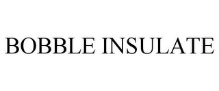 BOBBLE INSULATE