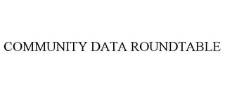 COMMUNITY DATA ROUNDTABLE