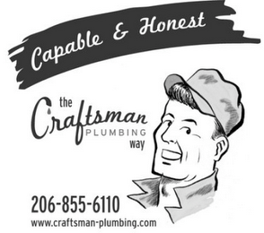 CAPABLE & HONEST THE CRAFTSMAN PLUMBING WAY 206-855-6110 WWW.CRAFTSMAN-PLUMBING.COM