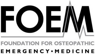 FOEM FOUNDATION FOR OSTEOPATHIC EMERGENCY MEDICINE