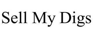 SELL MY DIGS