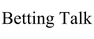 BETTING TALK