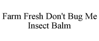 FARM FRESH DON'T BUG ME INSECT BALM