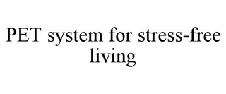 PET SYSTEM FOR STRESS-FREE LIVING