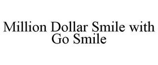 MILLION DOLLAR SMILE WITH GO SMILE