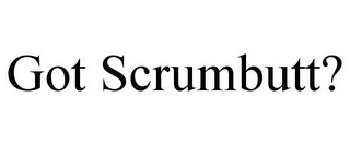 GOT SCRUMBUTT?