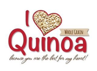 I QUINOA BECAUSE YOU ARE THE BEST FOR MY HEART! WHOLE GRAIN