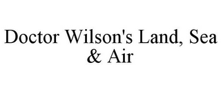 DOCTOR WILSON'S LAND, SEA & AIR