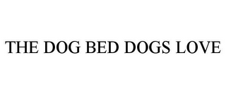 THE DOG BED DOGS LOVE