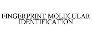 FINGERPRINT MOLECULAR IDENTIFICATION