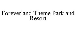 FOREVERLAND THEME PARK AND RESORT