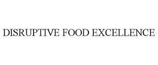 DISRUPTIVE FOOD EXCELLENCE