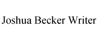 JOSHUA BECKER WRITER