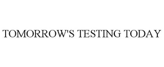 TOMORROW'S TESTING TODAY