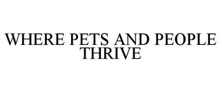 WHERE PETS AND PEOPLE THRIVE