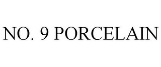 NO. 9 PORCELAIN