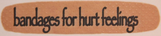 BANDAGES FOR HURT FEELINGS