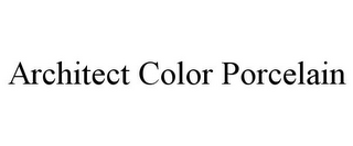 ARCHITECT COLOR PORCELAIN