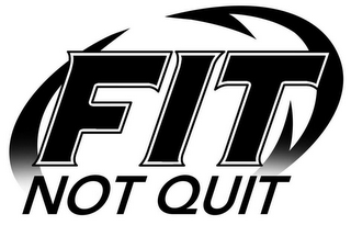 FIT NOT QUIT