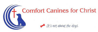 COMFORT CANINES FOR CHRIST IT'S NOT ABOUT THE DOGS.