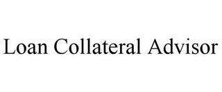 LOAN COLLATERAL ADVISOR