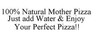 100% NATURAL MOTHER PIZZA JUST ADD WATER & ENJOY YOUR PERFECT PIZZA!!