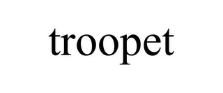 TROOPET
