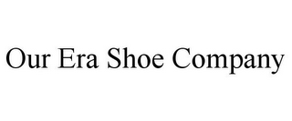 OUR ERA SHOE COMPANY