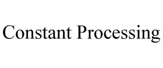 CONSTANT PROCESSING