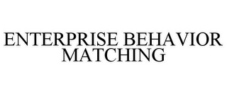 ENTERPRISE BEHAVIOR MATCHING