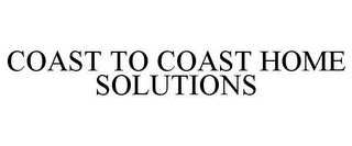 COAST TO COAST HOME SOLUTIONS