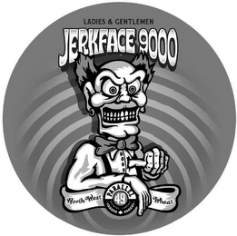 LADIES & GENTLEMEN JERKFACE 9000 NORTH WEST WHEAT PARALLEL 49 BREWING COMPANY