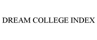 DREAM COLLEGE INDEX