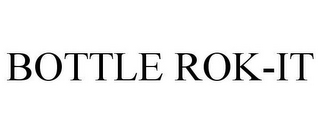 BOTTLE ROK-IT