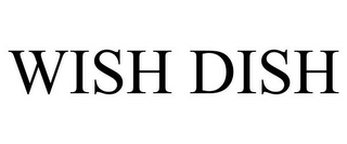 WISH DISH