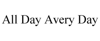 ALL DAY AVERY DAY