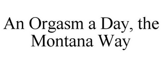 AN ORGASM A DAY, THE MONTANA WAY