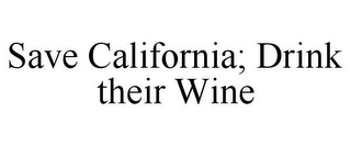 SAVE CALIFORNIA; DRINK THEIR WINE