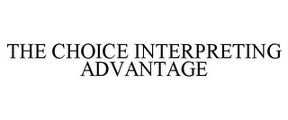 THE CHOICE INTERPRETING ADVANTAGE