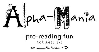 ALPHA-MANIA PRE-READING FOR AGES 3-5 YEARS